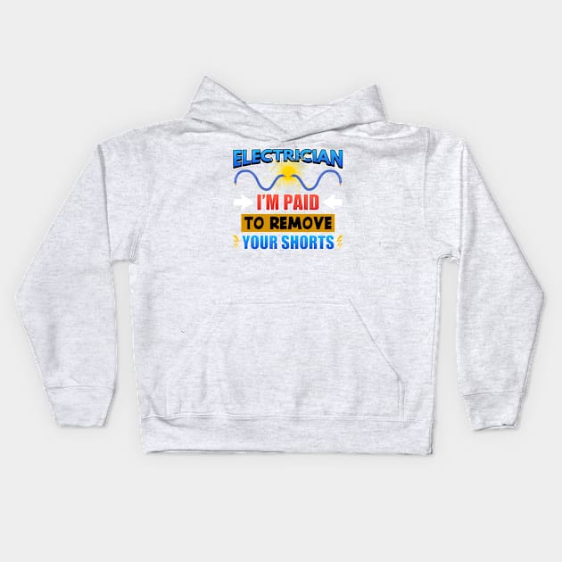 Electrician I'm Paid To Remove Your Shorts Kids Hoodie by Mesyo